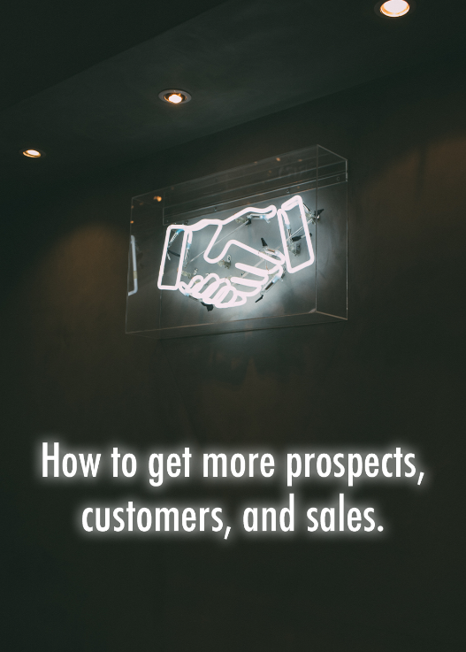 How to Get More Prospects, Customers, and Sales