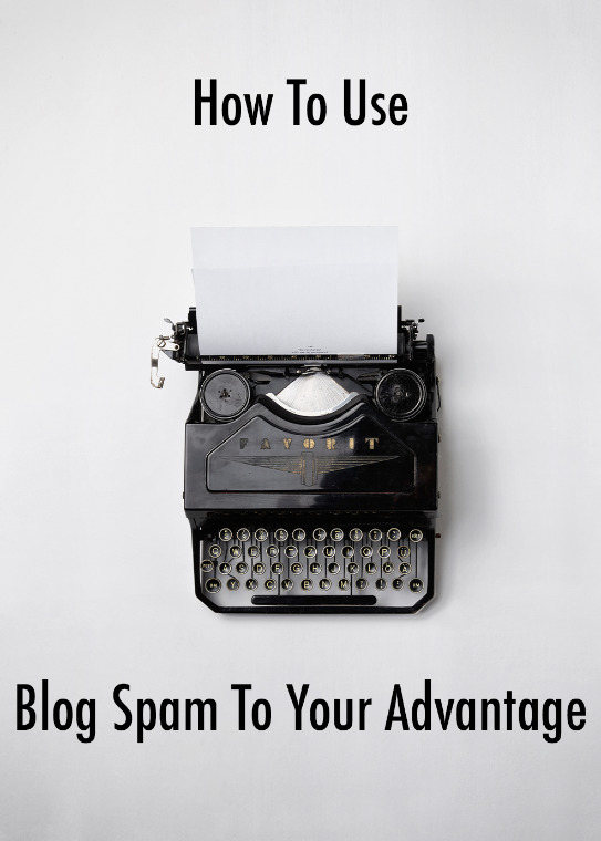 How To Use Blog Spam To Your Advantage
